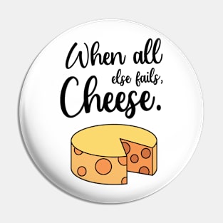 When All Else Fails, Cheese. Pin