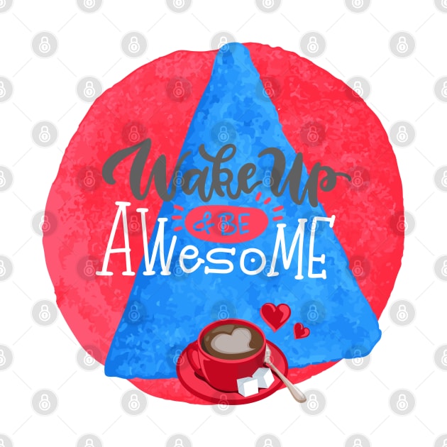 Wake Up and Be Awesome by PrintDesignStudios