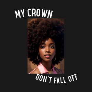 My Crown Don't Fall Off T-Shirt