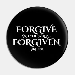 FORGIVE AND YOU WILL BE FORGIVEN Pin