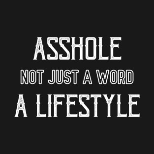 Asshole - Not Just A Word, A Lifestyle T-Shirt