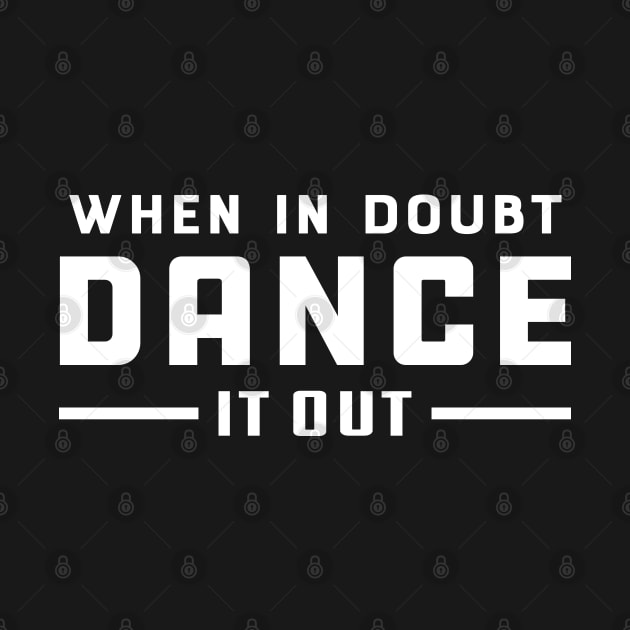 Dancer - When doubt dance it out by KC Happy Shop