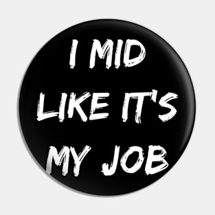 I mid like its my job. Gamer gear. Pin