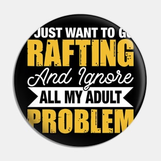 I Just Want To Go Rafting And Ignore All My Adult Problem T shirt For Women Pin