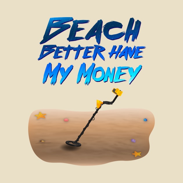 Beach Better Have My Money by WallHaxx