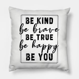 Be kind be brave be true be happy be you, inspirational tshirt, motivational tshirt, mom tshirts, gifts for her, Great holiday gift, great CHRISTMAS gift idea for her, amazing christmas gift idea for mom Pillow