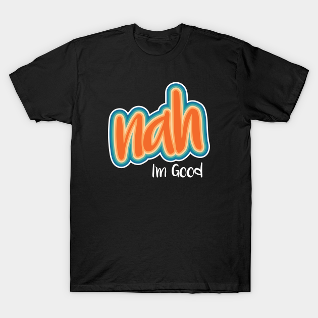 Discover Nah - Nah - T-Shirt