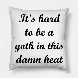 It's hard to be a goth in this damn heat Pillow