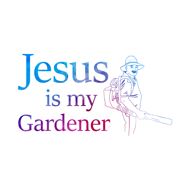 Jesus is My Gardener by R3Tink