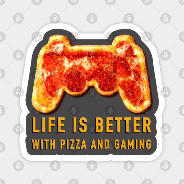 Life is better with pizza and gaming Magnet by Brash Ideas