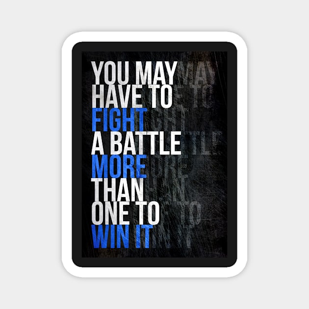 You May Have To Fight A Battle More Than One To Win It Motivating Quotes Magnet by PauLeeArt