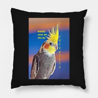 Nobody Loves Me Like My Cockatiel Pillow