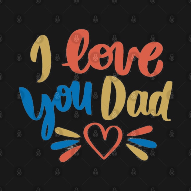 I Love You Dad by busines_night