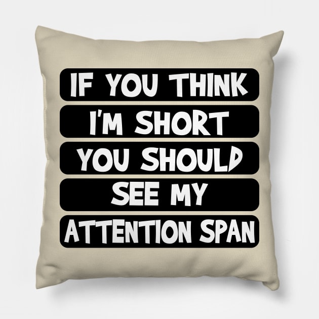 If you think I'm short, you should see my attention span Pillow by Blended Designs