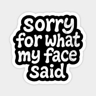 Sorry For What My Face Said Social Anxiety Magnet
