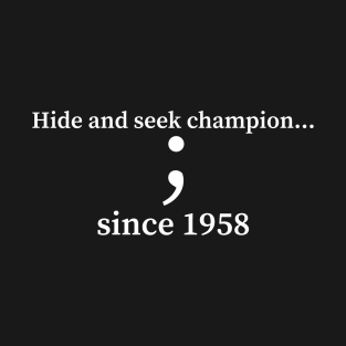 hide and seek champion ; since 1964 T-Shirt