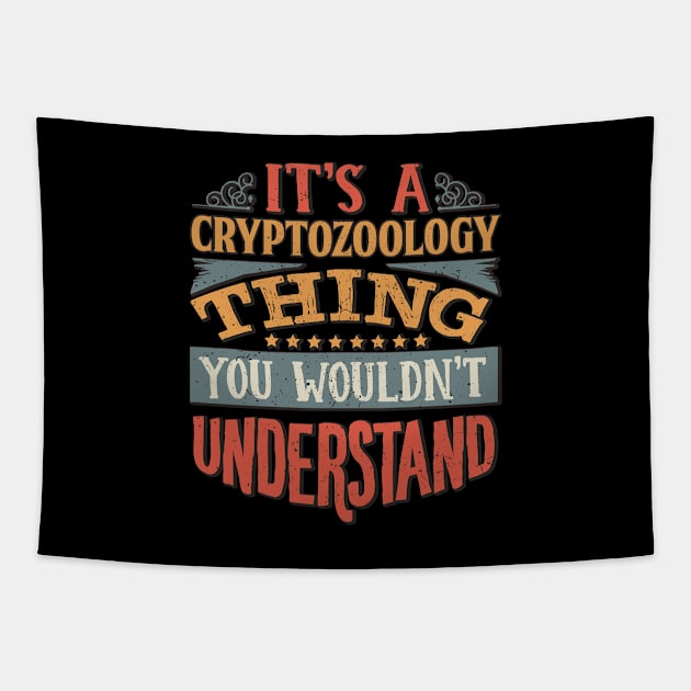 It's A Cryptozoology Thing You Wouldnt Understand - Gift For Cryptozoology Cryptozoologist Tapestry by giftideas