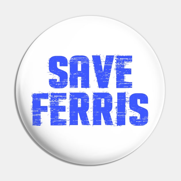 Save Ferris Distressed Pin by Halmoswi