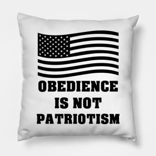 Obedience Is Not Patriotism Pillow