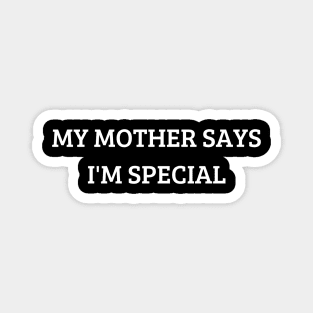 my mother says i'm special Magnet