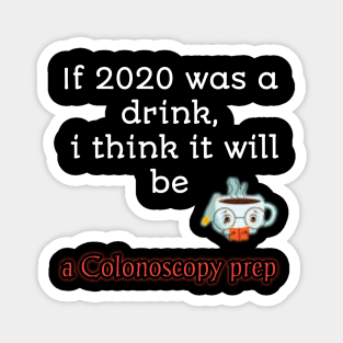 If 2020 was a drink i think it will be acolonoscopy perp Magnet