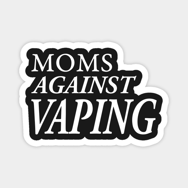 MOMS AGAINST VAPING Magnet by TextGraphicsUSA