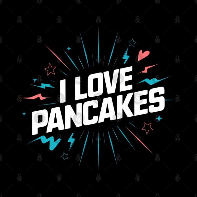 I Love Pancakes by Abdulkakl