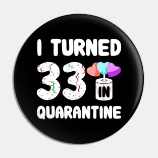 I Turned 33 In Quarantine Pin