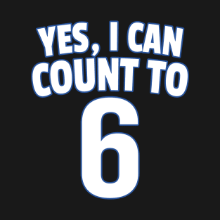 Yes I Can Count To 6 T-Shirt