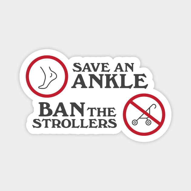 Save an Ankle. Ban the strollers Magnet by Heyday Threads