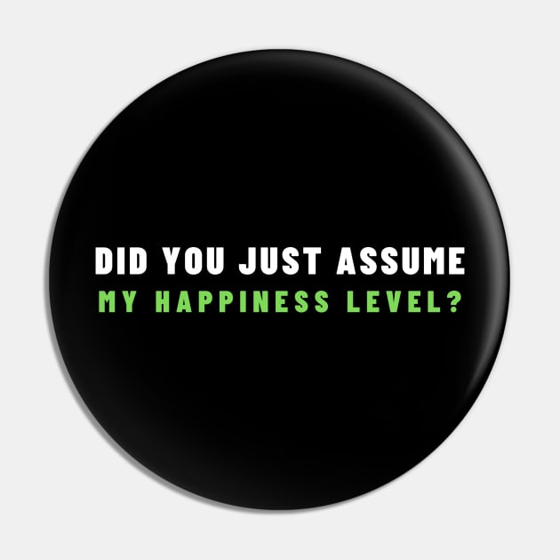 Did You Just Assume My Happiness Level? Pin by Elysian Alcove