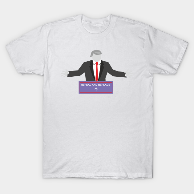 Discover Repeal and Replace Trump - Donald Trump - T-Shirt