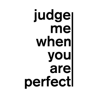 judge me when you are perfect T-Shirt