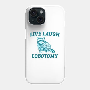 live laugh lobotomy Phone Case