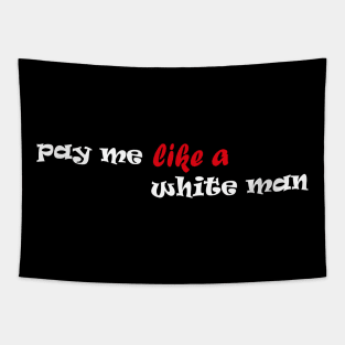 Pay Me Like A White Man Tapestry