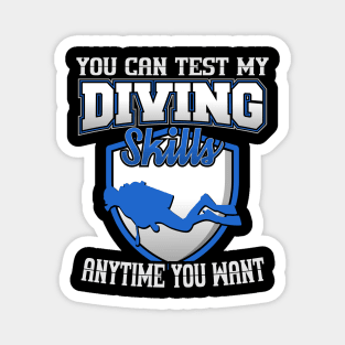 You Can Test My Diving Skills Anytime You Want Magnet