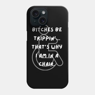 Bitches Be Trippin' Wheelchair Phone Case