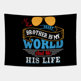 My smart brother is my world and me his life Tapestry