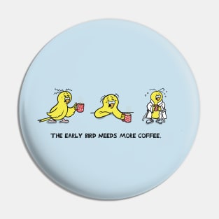 The Early Bird Needs More Coffee Pin