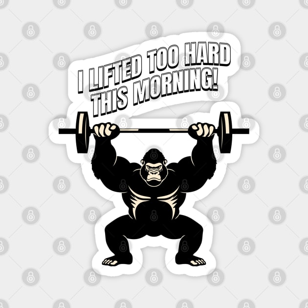 Gorilla Overload: I Lifted Too Hard Magnet by Steve
