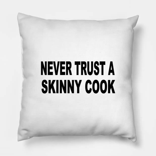 Never trust a skinny cook Pillow by pickledpossums