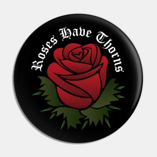 Roses Have Thorns Pin