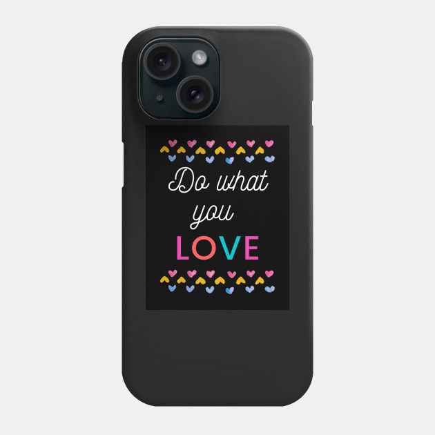 Do what you love Phone Case by FamilyCurios