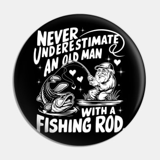 Never Underestimate An Old Man With A Fishing Rod Fisherman Pin