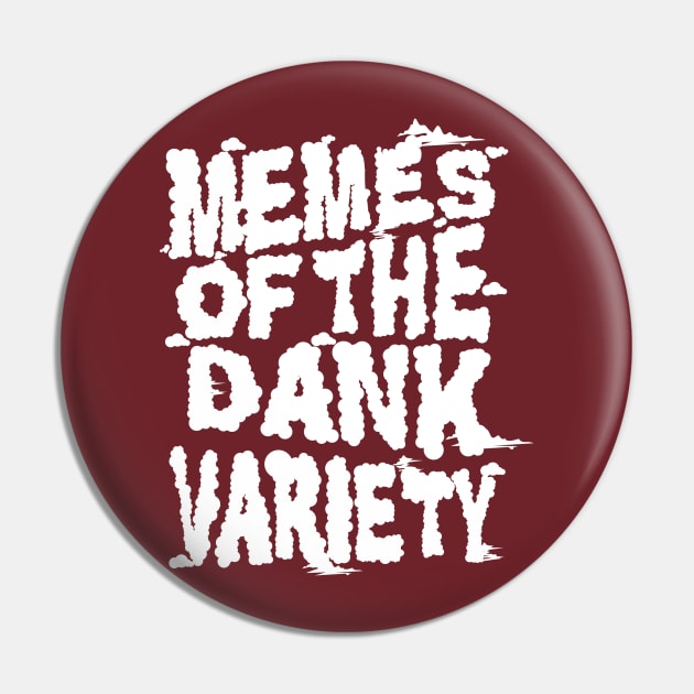 Memes of the Dank Variety (Funny Saying Honoring Dank Memes Everywhere) Pin by Pangea5