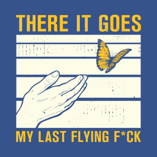 And There It Goes My Last Flying Fuck 2 T-Shirt