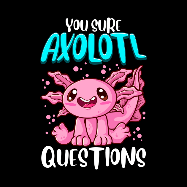 You Sure Axolotl Questions Walking Fish Pun by theperfectpresents