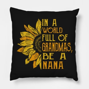 In a world full of grandmas, Be A nana Pillow