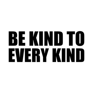 Be Kind to Every Kind T-Shirt