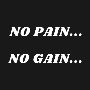 No pain...no gain T-Shirt